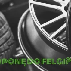 Opona i felga samochodowa w zbliżeniu, z zielonym napisem "Jak dobrać oponę do felgi?".